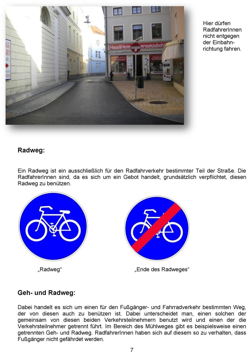 Radweg Ende des Radweges Geh- und Radweg: Dabei handelt es sich um einen für den Fußgänger- und Fahrradverkehr bestimmten Weg, der von diesen auch zu benützen ist.