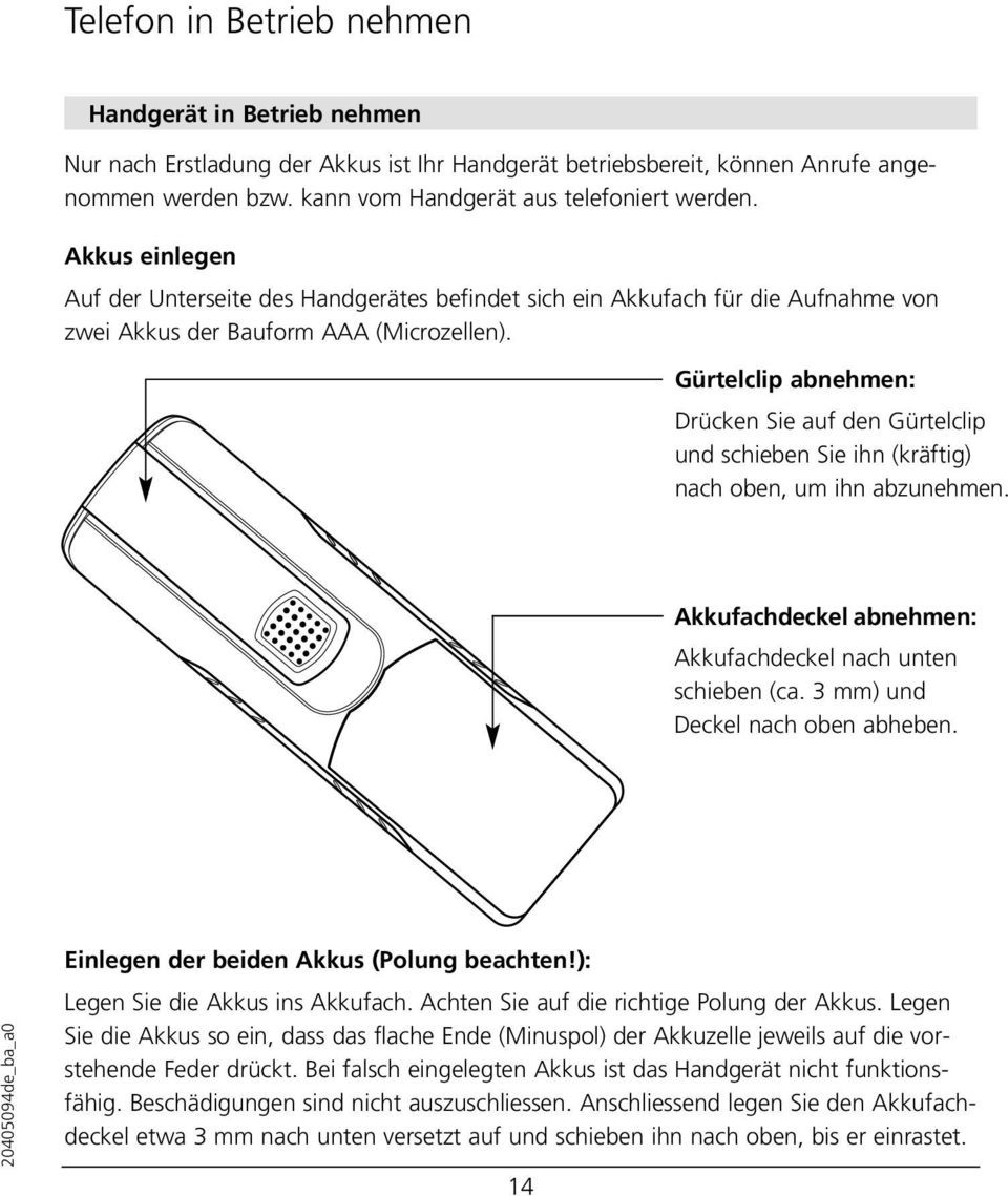 Gürtelclip abnehmen: Drücken Sie auf den Gürtelclip und schieben Sie ihn (kräftig) nach oben, um ihn abzunehmen. Akkufachdeckel abnehmen: Akkufachdeckel nach unten schieben (ca.