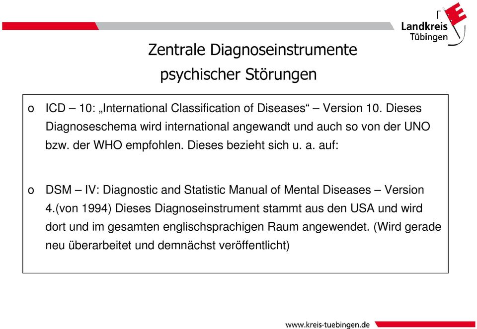 Dieses bezieht sich u. a. auf: o DSM IV: Diagnostic and Statistic Manual of Mental Diseases Version 4.