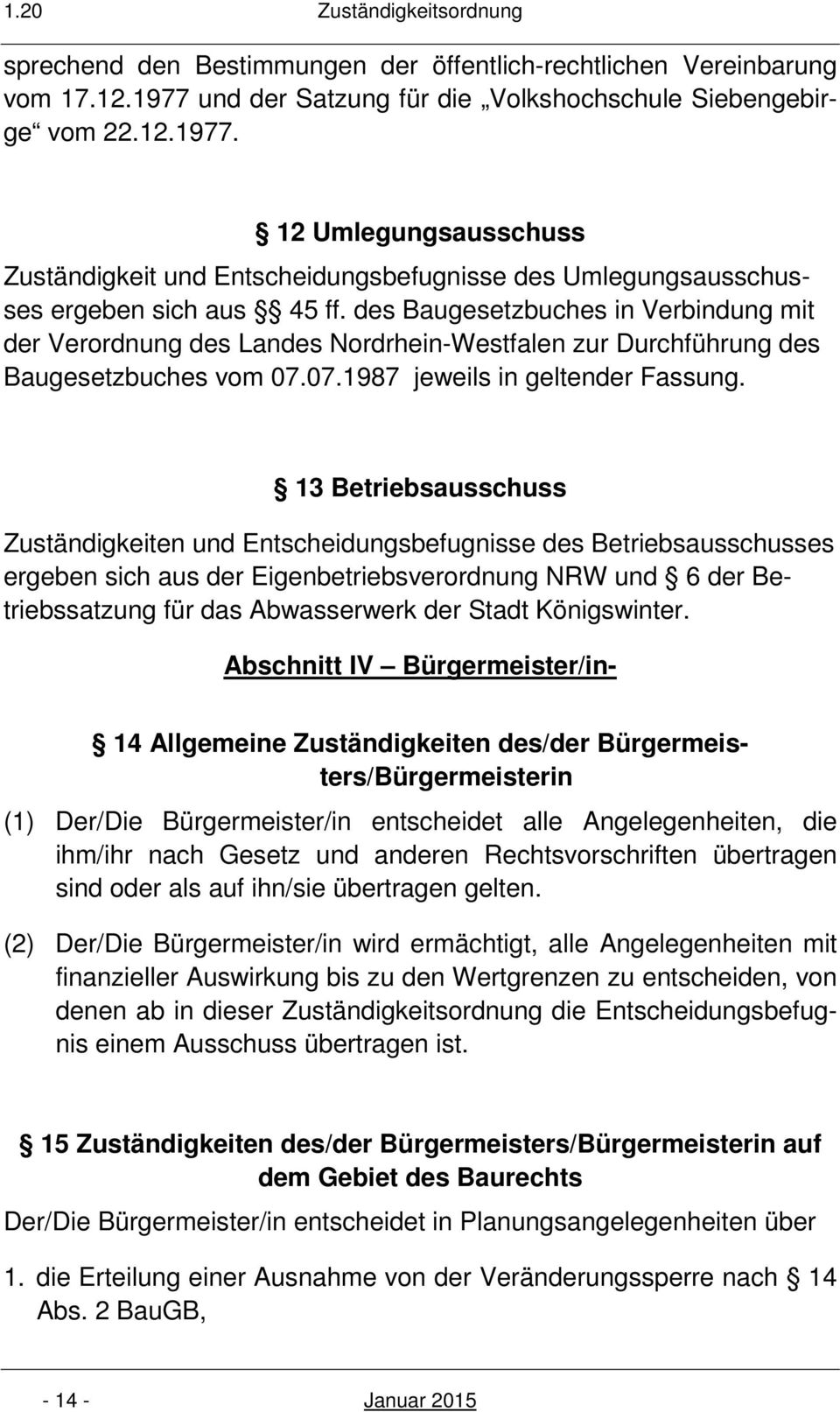 des Baugesetzbuches in Verbindung mit der Verordnung des Landes Nordrhein-Westfalen zur Durchführung des Baugesetzbuches vom 07.07.1987 jeweils in geltender Fassung.