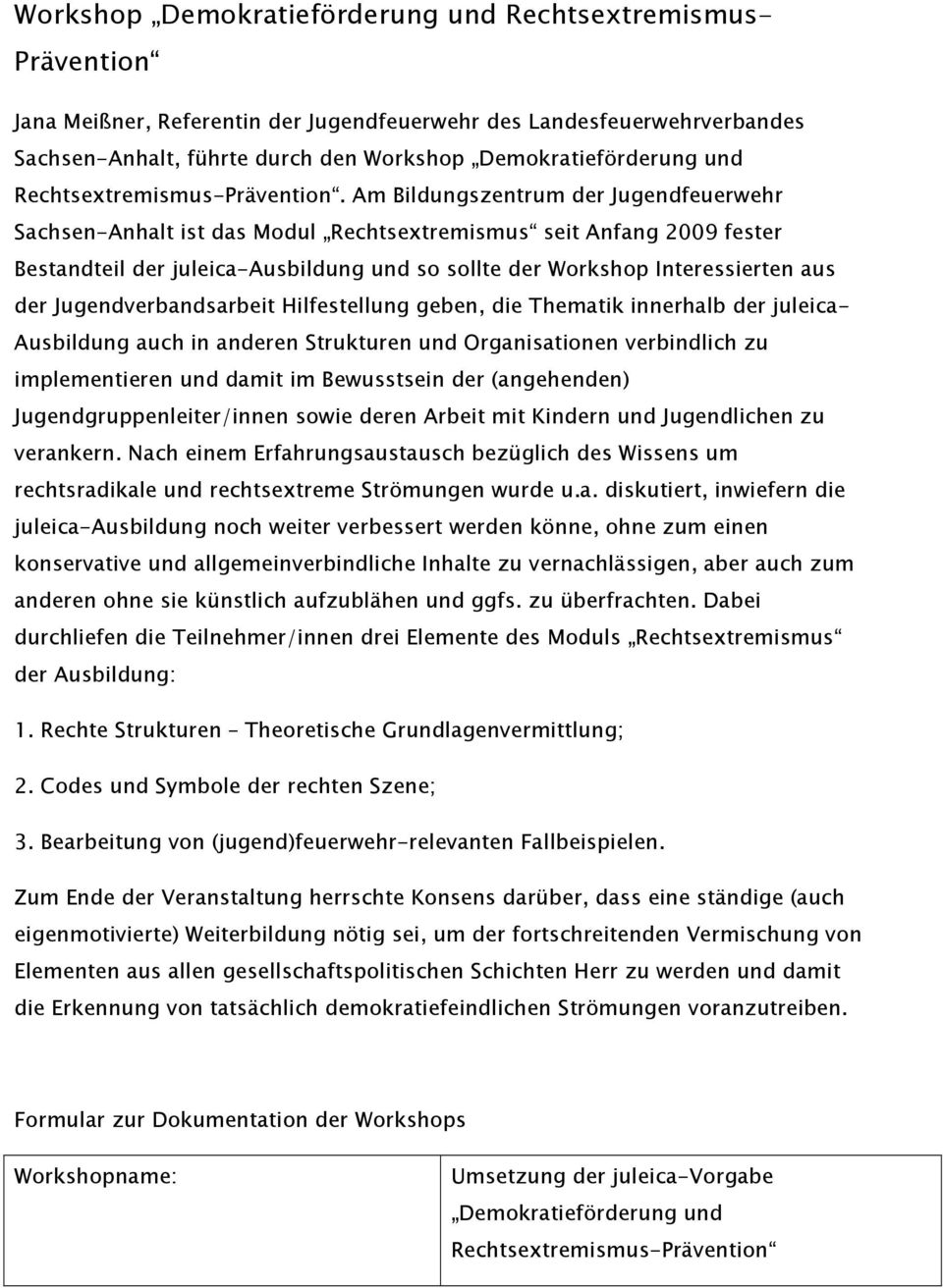 Am Bildungszentrum der Jugendfeuerwehr Sachsen-Anhalt ist das Modul Rechtsextremismus seit Anfang 2009 fester Bestandteil der juleica-ausbildung und so sollte der Workshop Interessierten aus der