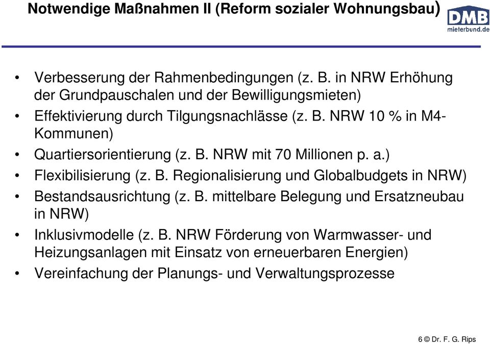 B. NRW mit 70 Millionen p. a.) Flexibilisierung (z. B. Regionalisierung und Globalbudgets in NRW) Bestandsausrichtung (z. B. mittelbare Belegung und Ersatzneubau in NRW) Inklusivmodelle (z.