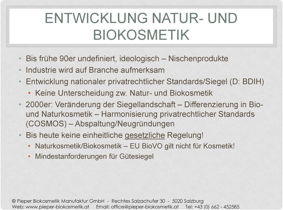 Natur- und Biokosmetik 2000er: Veränderung der Siegellandschaft Differenzierung in Biound Naturkosmetik Harmonisierung privatrechtlicher