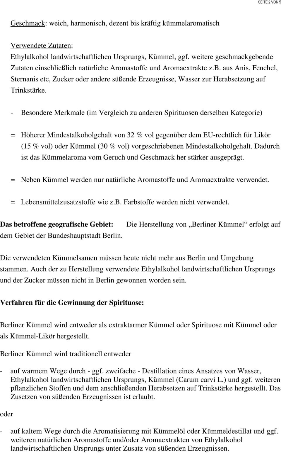 - Besondere Merkmale (im Vergleich zu anderen Spirituosen derselben Kategorie) = Höherer Mindestalkoholgehalt von 32 % vol gegenüber dem EU-rechtlich für Likör (15 % vol) oder Kümmel (30 % vol)