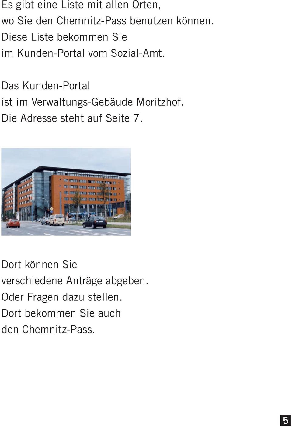Das Kunden-Portal ist im Verwaltungs-Gebäude Moritzhof.