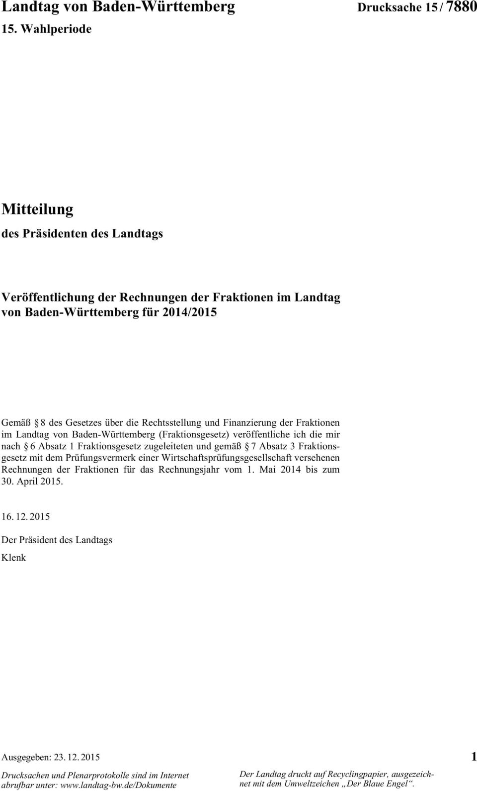 Rechtsstellung und Finanzierung der Fraktionen im Landtag von Baden-Württemberg (Fraktionsgesetz) veröffentliche ich die mir nach 6 Absatz 1 Fraktionsgesetz zugeleiteten und gemäß 7 Absatz 3
