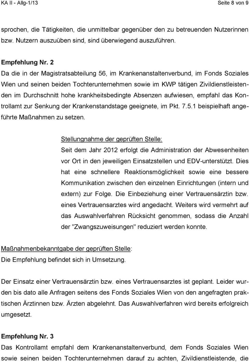 krankheitsbedingte Absenzen aufwiesen, empfahl das Kontrollamt zur Senkung der Krankenstandstage geeignete, im Pkt. 7.5.1 beispielhaft angeführte Maßnahmen zu setzen.