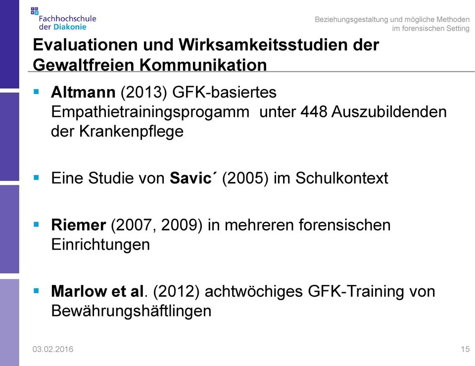 Studie von Savic (2005) im Schulkontext Riemer (2007, 2009) in mehreren forensischen