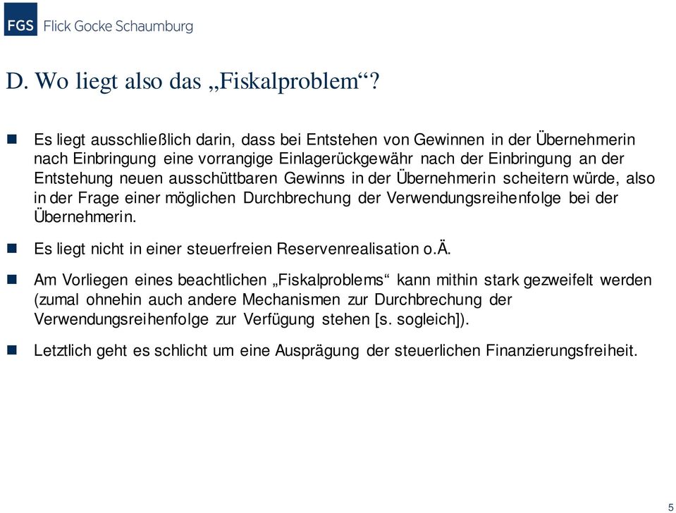 ausschüttbaren Gewinns in der Übernehmerin scheitern würde, also in der Frage einer möglichen Durchbrechung der Verwendungsreihenfolge bei der Übernehmerin.