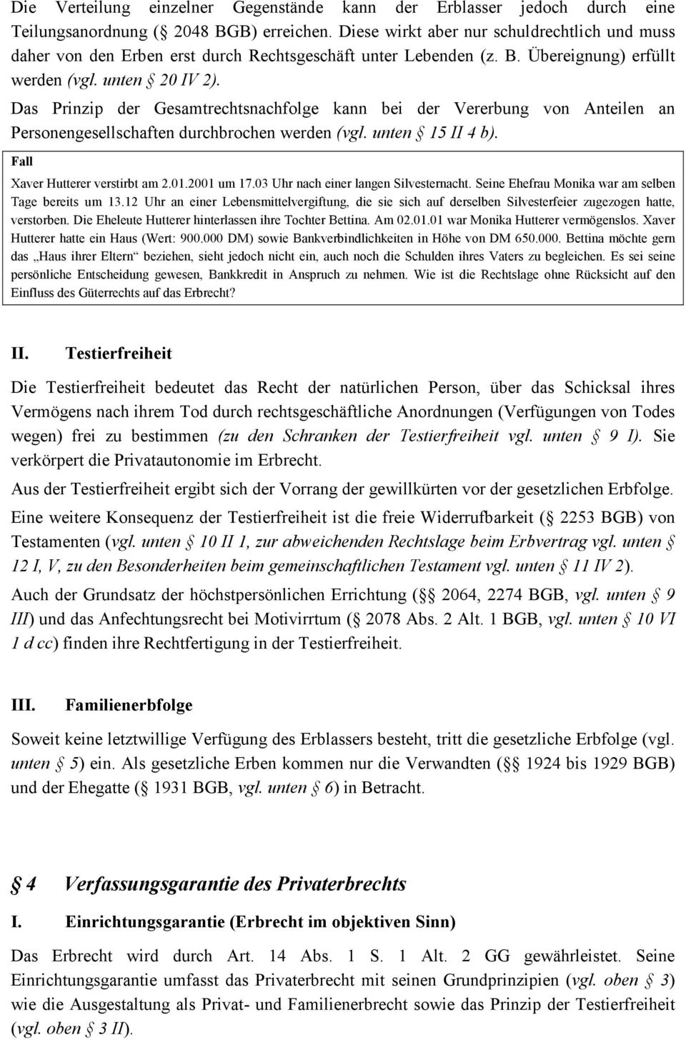 Das Prinzip der Gesamtrechtsnachfolge kann bei der Vererbung von Anteilen an Personengesellschaften durchbrochen werden (vgl. unten 15 II 4 b). Fall Xaver Hutterer verstirbt am 2.01.2001 um 17.