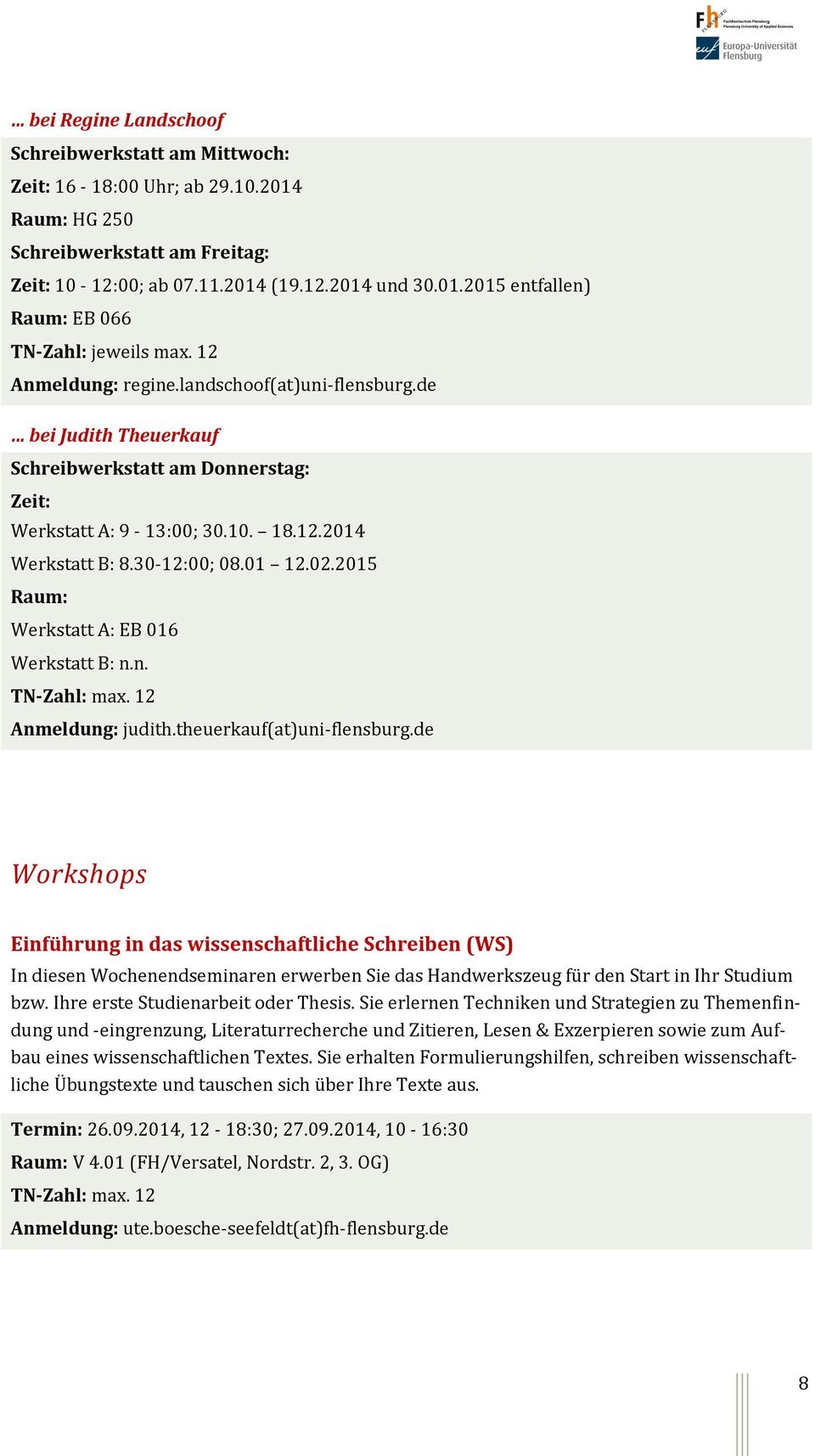2015 Raum: Werkstatt A: EB 016 Werkstatt B: n.n. TN-Zahl: max. 12 Anmeldung: judith.theuerkauf(at)uni-flensburg.