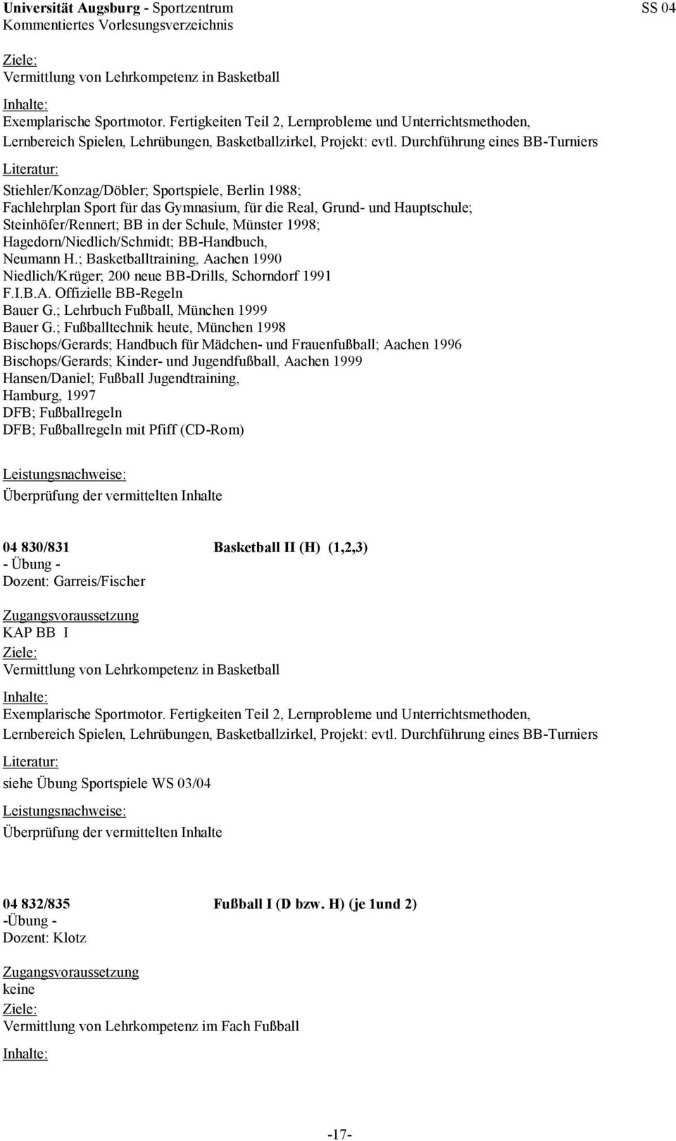 Münster 1998; Hagedorn/Niedlich/Schmidt; BB-Handbuch, Neumann H.; Basketballtraining, Aachen 1990 Niedlich/Krüger; 200 neue BB-Drills, Schorndorf 1991 F.I.B.A. Offizielle BB-Regeln Bauer G.