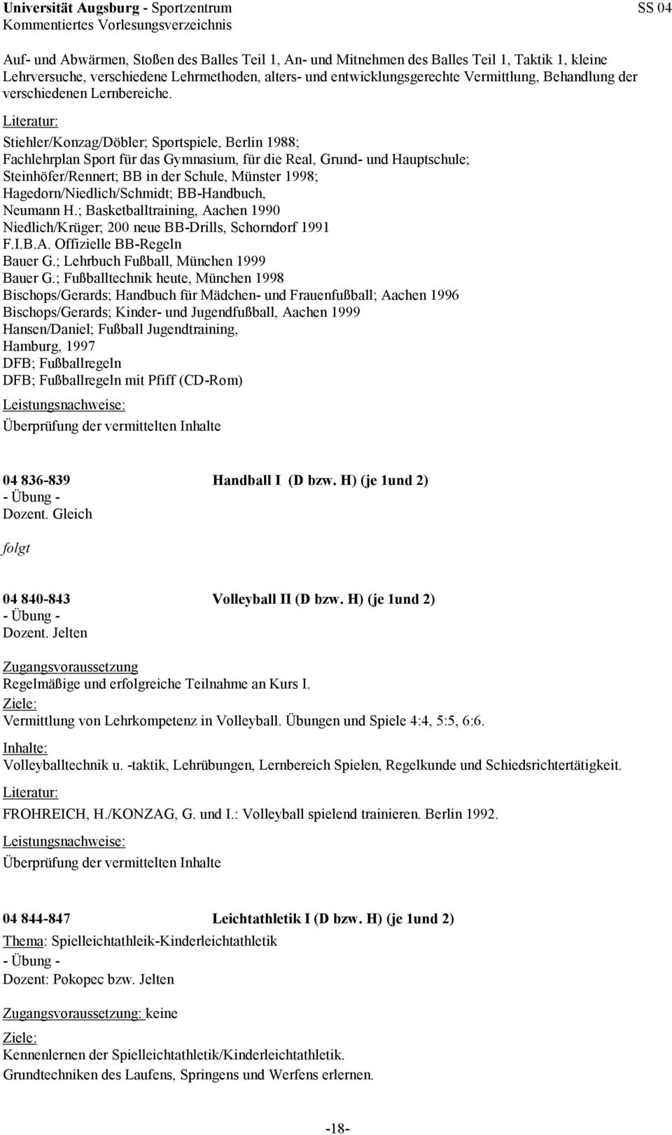 Stiehler/Konzag/Döbler; Sportspiele, Berlin 1988; Fachlehrplan Sport für das Gymnasium, für die Real, Grund- und Hauptschule; Steinhöfer/Rennert; BB in der Schule, Münster 1998;