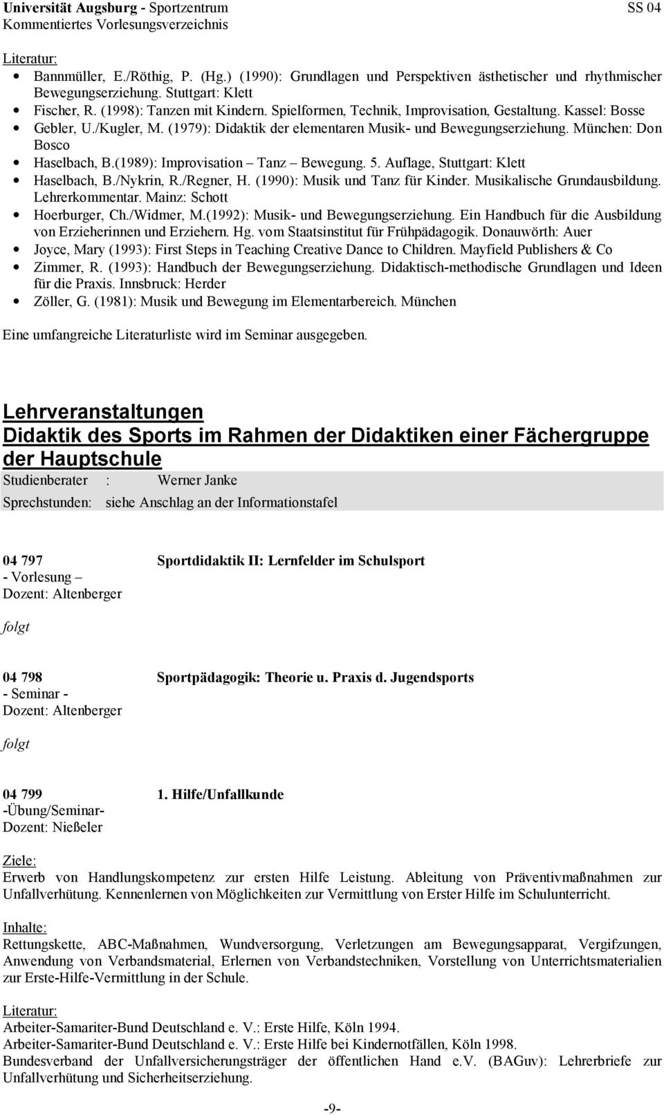 (1989): Improvisation Tanz Bewegung. 5. Auflage, Stuttgart: Klett Haselbach, B./Nykrin, R./Regner, H. (1990): Musik und Tanz für Kinder. Musikalische Grundausbildung. Lehrerkommentar.