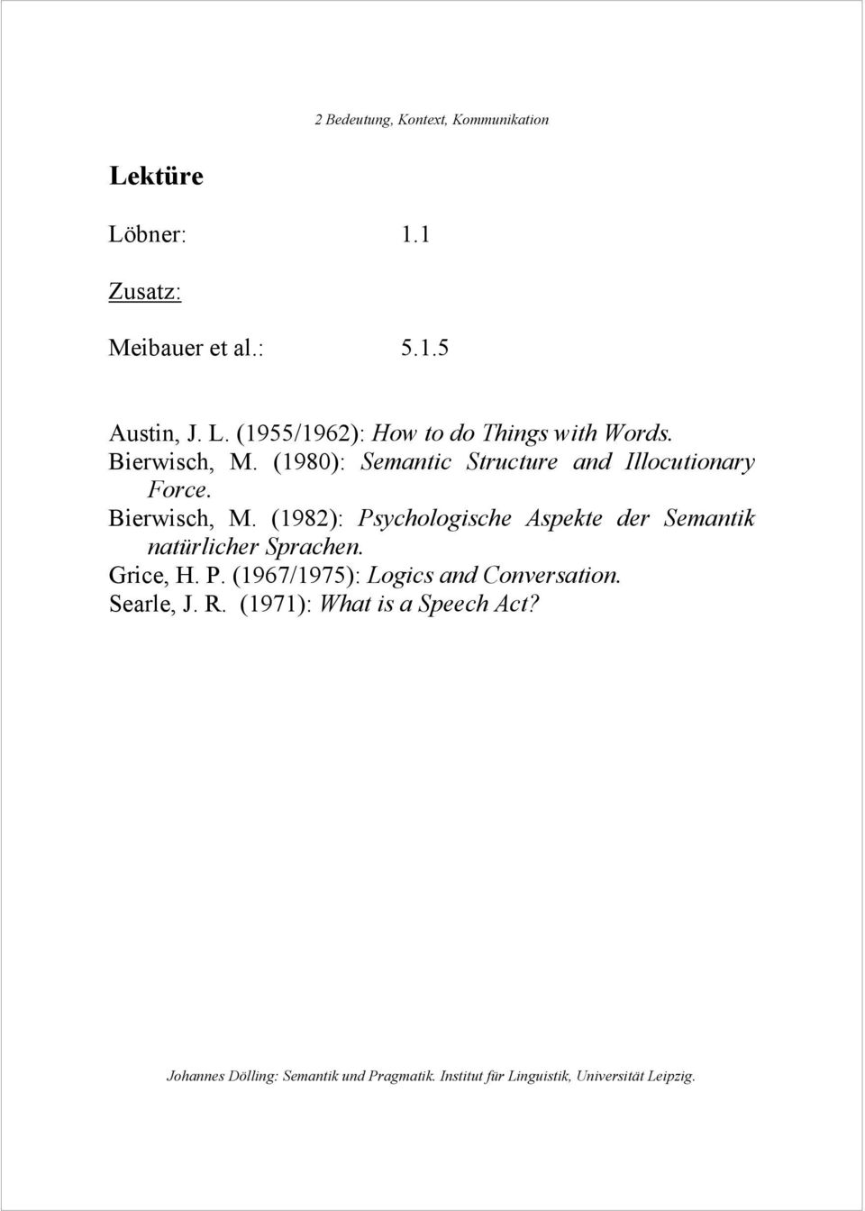 (1982): Psychologische Aspekte der Semantik natürlicher Sprachen. Grice, H. P. (1967/1975): Logics and Conversation.