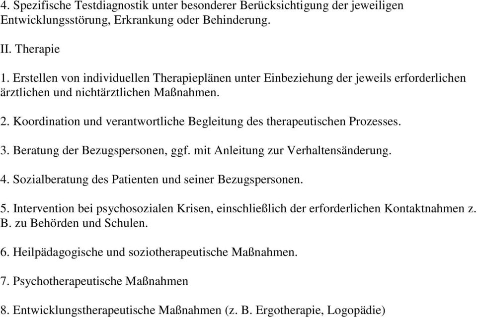 Koordination und verantwortliche Begleitung des therapeutischen Prozesses. 3. Beratung der Bezugspersonen, ggf. mit Anleitung zur Verhaltensänderung. 4.