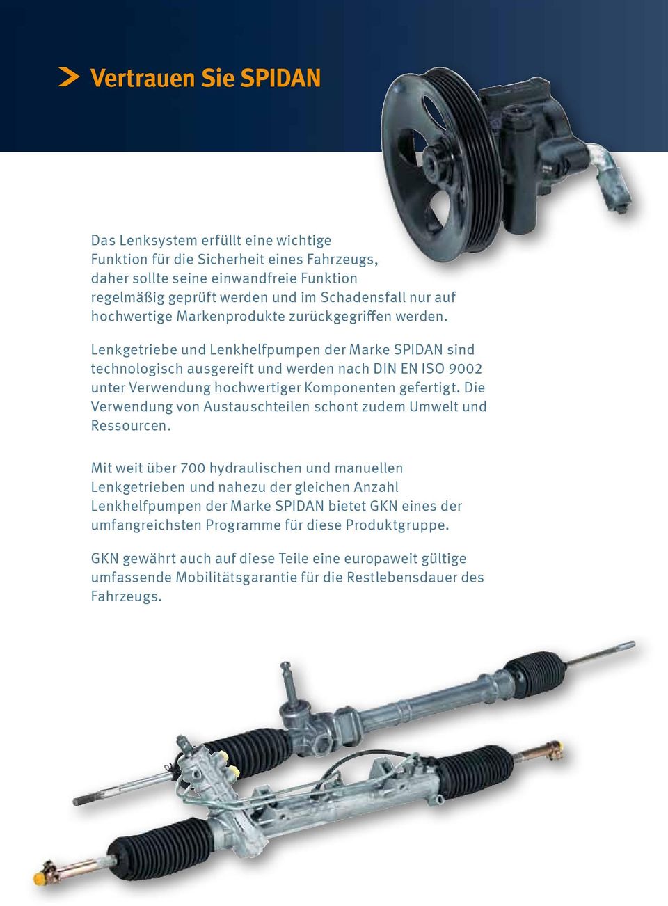 Lenkgetriebe und Lenkhelfpumpen der Marke SPIDAN sind technologisch ausgereift und werden nach DIN EN ISO 9002 unter Verwendung hochwertiger Komponenten gefertigt.