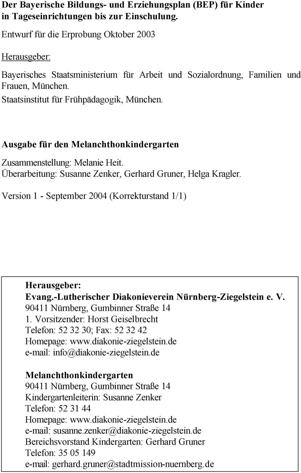 Ausgabe für den Melanchthonkindergarten Zusammenstellung: Melanie Heit. Überarbeitung: Susanne Zenker, Gerhard Gruner, Helga Kragler.