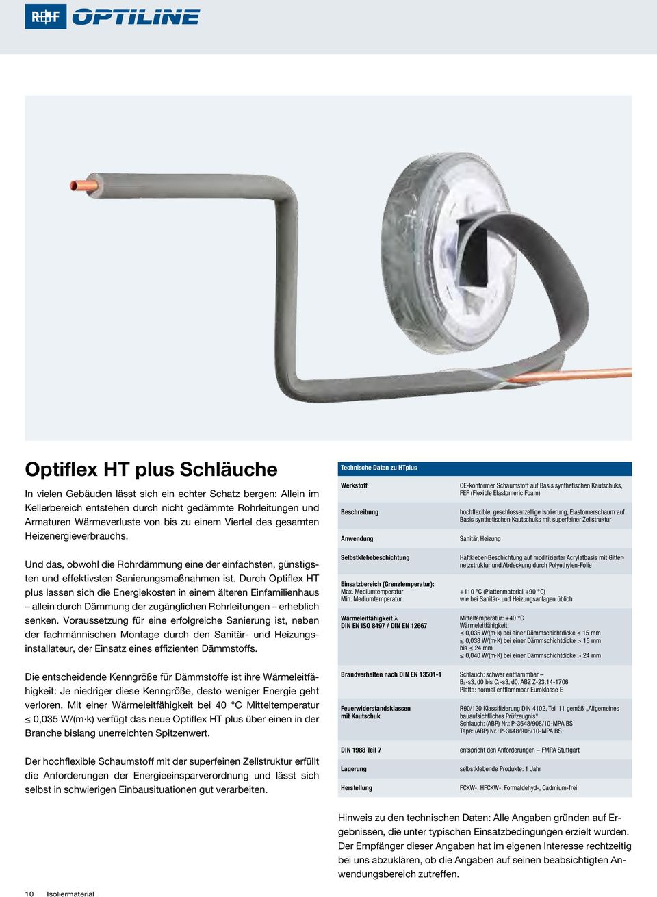 Durch Optiflex HT plus lassen sich die Energiekosten in einem älteren Einfamilien haus allein durch Dämmung der zugänglichen Rohrleitungen erheblich senken.