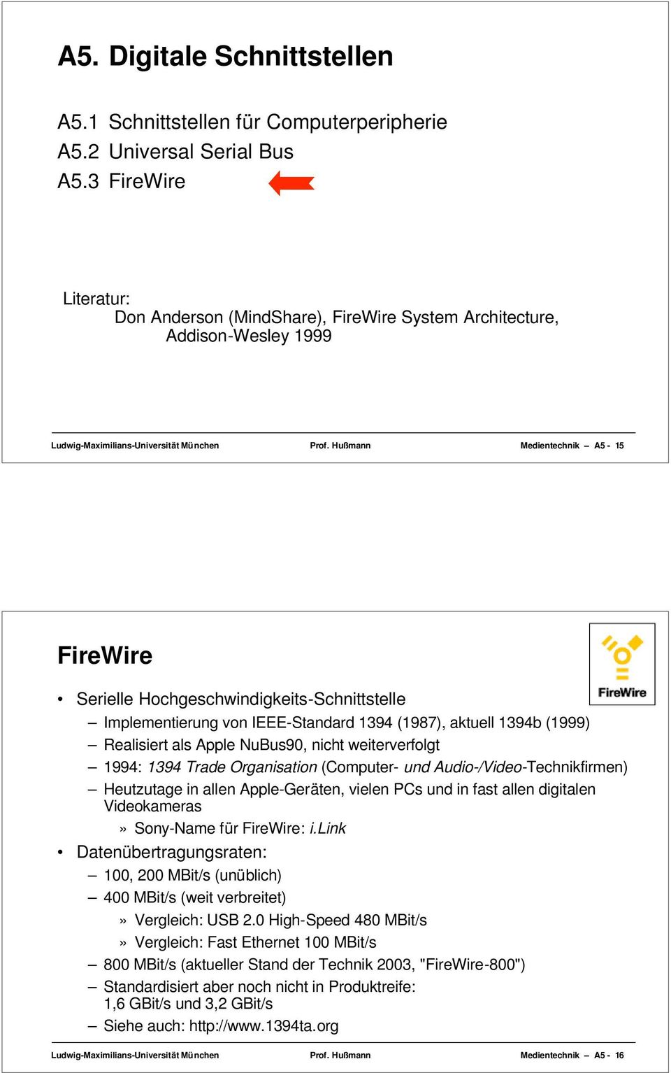 Hußmann Medientechnik A5-15 FireWire Serielle Hochgeschwindigkeits-Schnittstelle Implementierung von IEEE-Standard 1394 (1987), aktuell 1394b (1999) Realisiert als Apple NuBus90, nicht weiterverfolgt