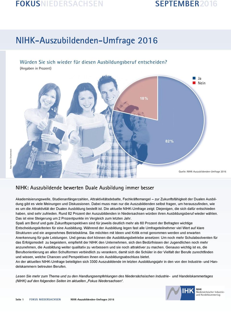 Die aktuelle NIHK-Umfrage zeigt: Diejenigen, die sich dafür entschieden haben, sind sehr zufrieden. Rund 82 Prozent der Auszubildenden in Niedersachsen würden ihren Ausbildungsberuf wieder wählen.