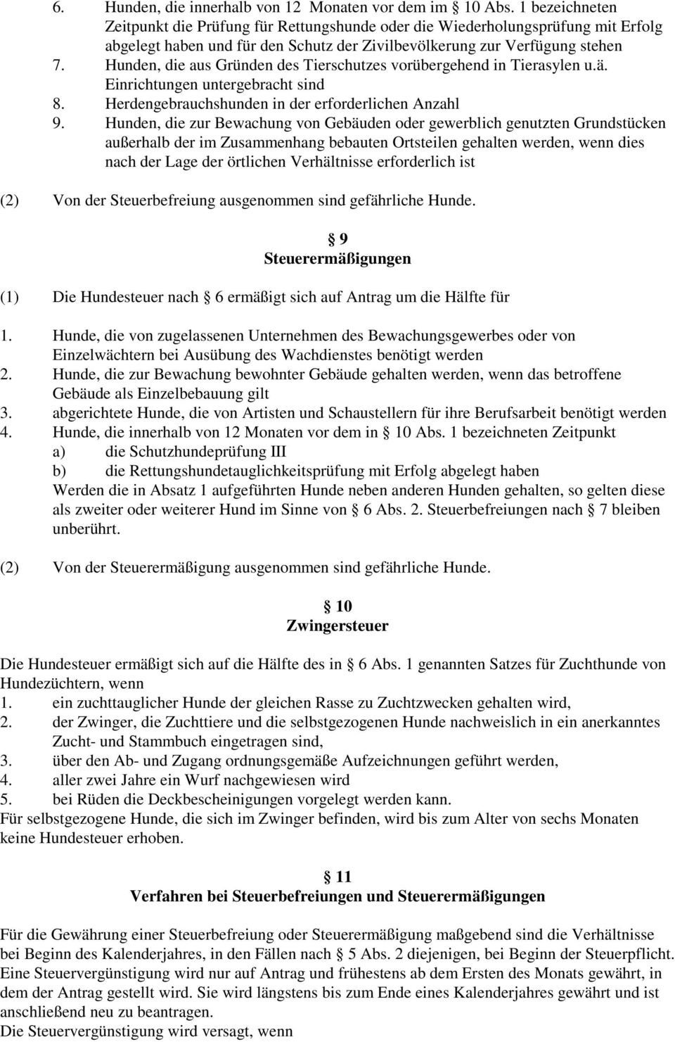 Hunden, die aus Gründen des Tierschutzes vorübergehend in Tierasylen u.ä. Einrichtungen untergebracht sind 8. Herdengebrauchshunden in der erforderlichen Anzahl 9.