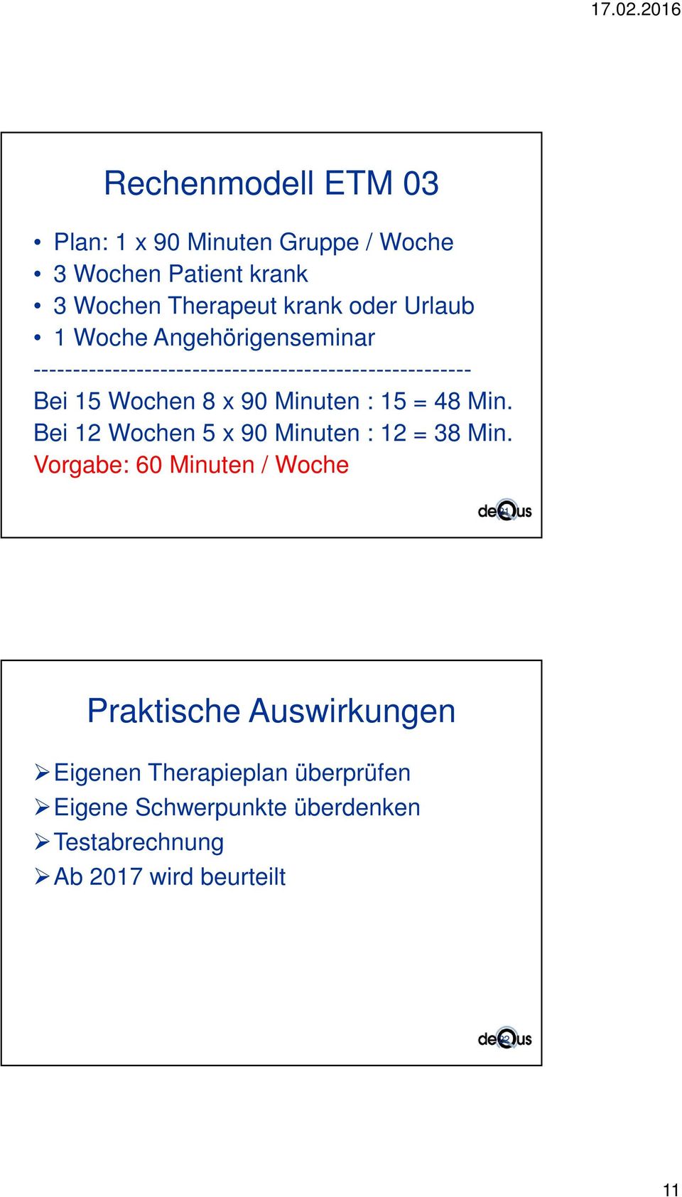 Minuten : 15 = 48 Min. Bei 12 Wochen 5 x 90 Minuten : 12 = 38 Min.