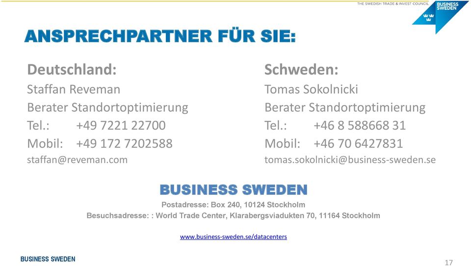 com Schweden: Tomas Sokolnicki Berater Standortoptimierung Tel.: +46 8 588668 31 Mobil: +46 70 6427831 tomas.
