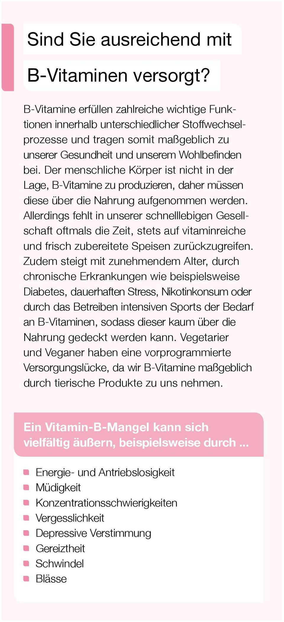 Der meschliche Körper ist icht i der Lage, B-Vitamie zu produziere, daher müsse diese über die Nahrug aufgeomme werde.