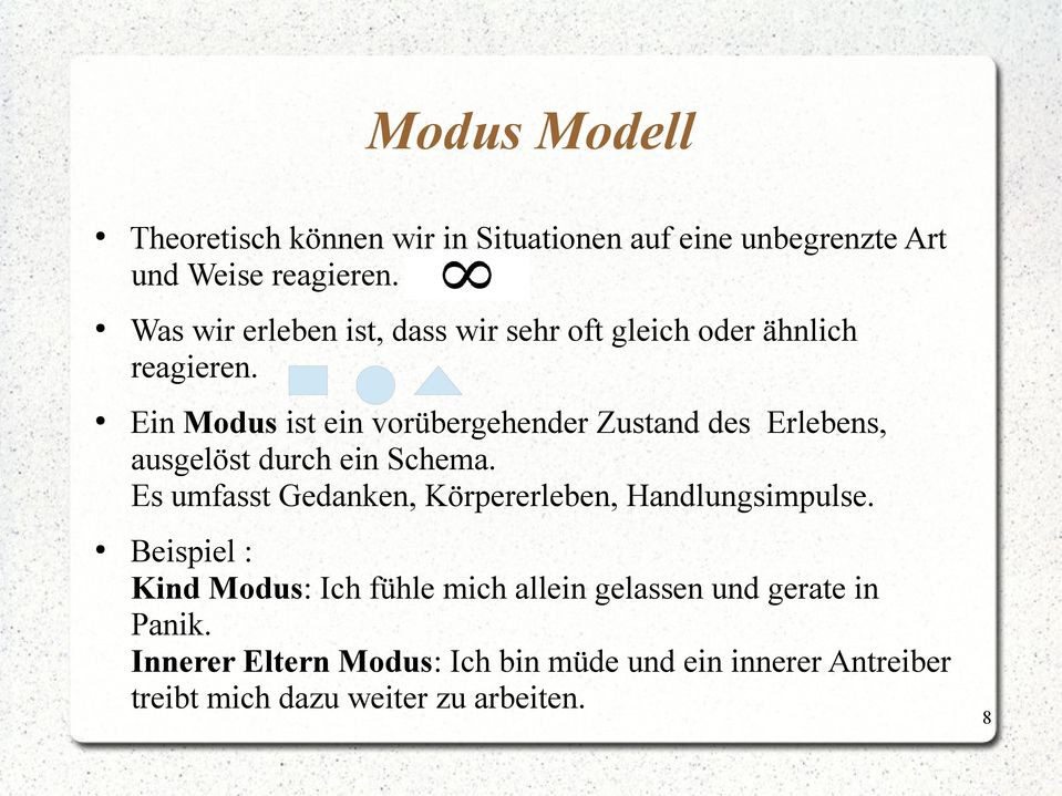 Ein Modus ist ein vorübergehender Zustand des Erlebens, ausgelöst durch ein Schema.