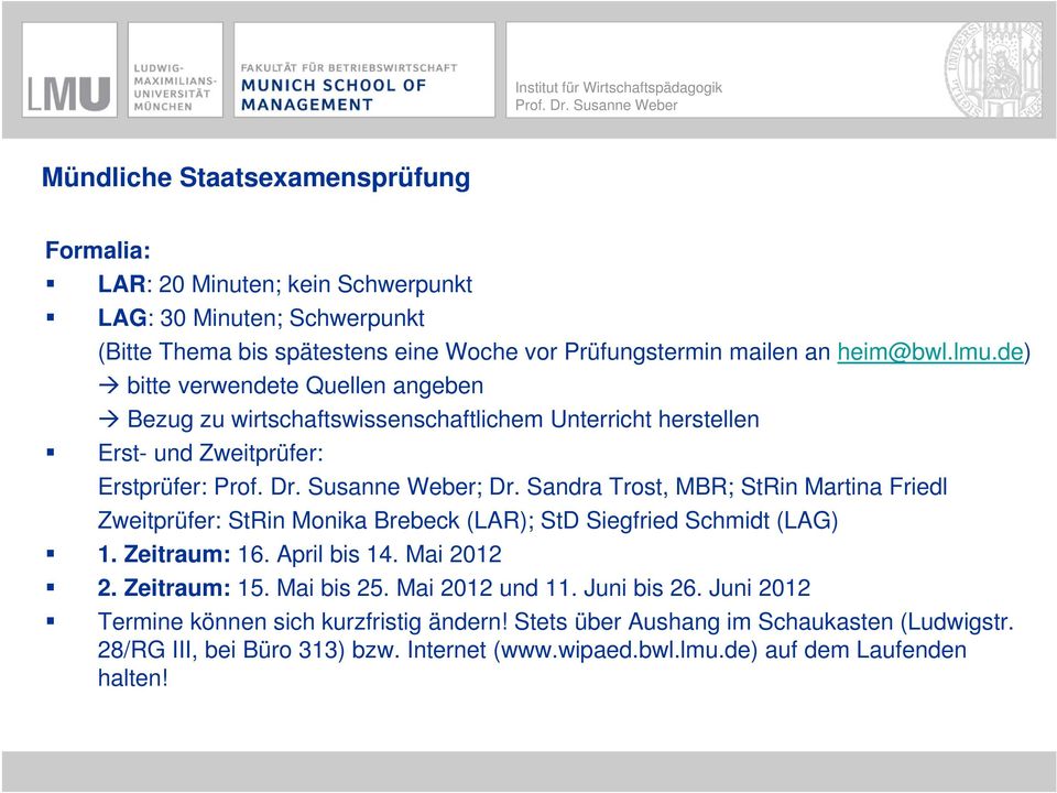 Sandra Trost, MBR; StRin Martina Friedl Zweitprüfer: StRin Monika Brebeck (LAR); StD Siegfried Schmidt (LAG) 1. Zeitraum: 16. April bis 14. Mai 2012 2. Zeitraum: 15. Mai bis 25.