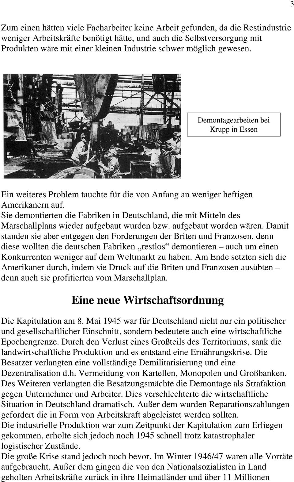 Sie demontierten die Fabriken in Deutschland, die mit Mitteln des Marschallplans wieder aufgebaut wurden bzw. aufgebaut worden wären.