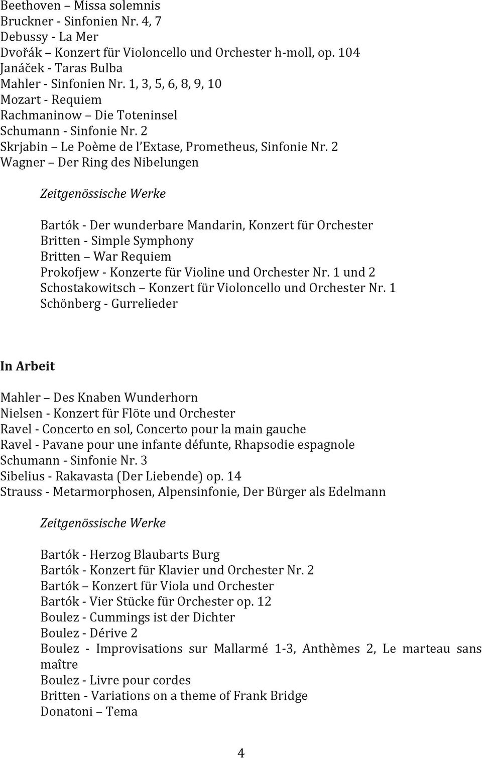 2 Wagner Der Ring des Nibelungen Bartók - Der wunderbare Mandarin, Konzert für Orchester Britten - Simple Symphony Britten War Requiem Prokofjew - Konzerte für Violine und Orchester Nr.