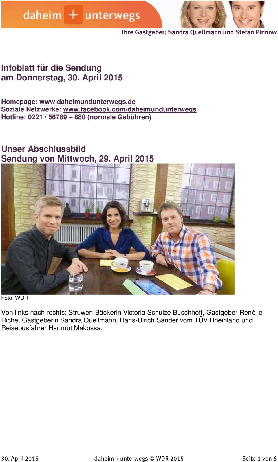 April 2015 Foto: WDR Von links nach rechts: Struwen-Bäckerin Victoria Schulze Buschhoff, Gastgeber René le Riche, Gastgeberin
