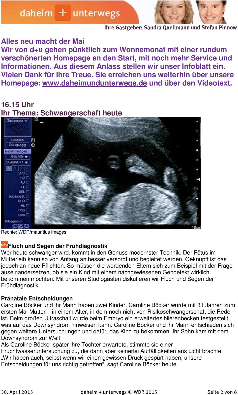 15 Uhr Ihr Thema: Schwangerschaft heute Rechte: WDR/mauritius images Fluch und Segen der Frühdiagnostik Wer heute schwanger wird, kommt in den Genuss modernster Technik.