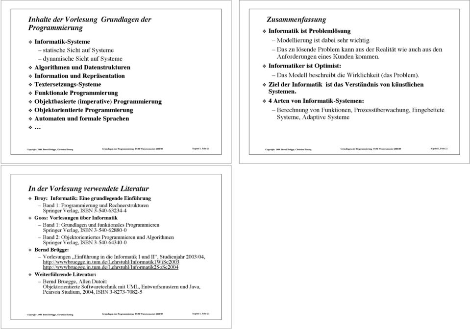 Informatik ist Problemlösung Modellierung ist dabei sehr wichtig. Das zu lösende Problem kann aus der Realität wie auch aus den Anforderungen eines Kunden kommen.