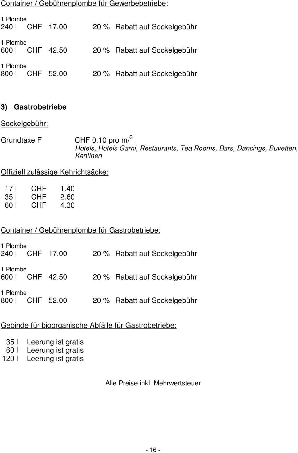 30 Hotels, Hotels Garni, Restaurants, Tea Rooms, Bars, Dancings, Buvetten, Kantinen Container / Gebührenplombe für Gastrobetriebe: 1 Plombe 240 l CHF 17.