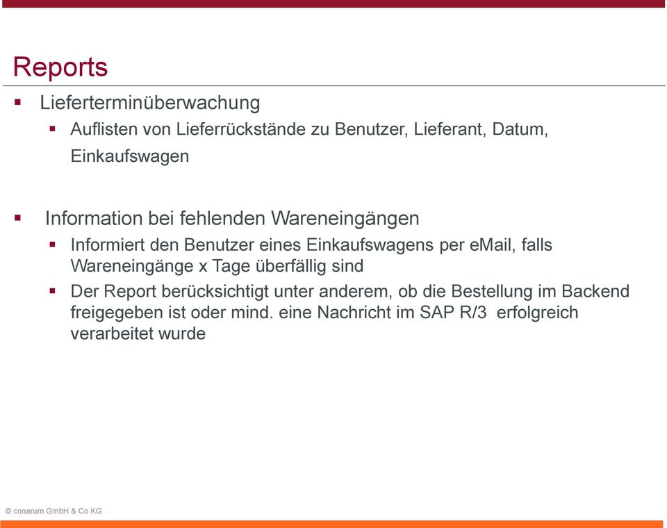 per email, falls Wareneingänge x Tage überfällig sind Der Report berücksichtigt unter anderem, ob