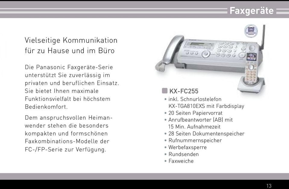 Dem anspruchsvollen Heimanwender stehen die besonders kompakten und formschönen Faxkombi nations-modelle der FC-/FP-Serie zur Verfügung.