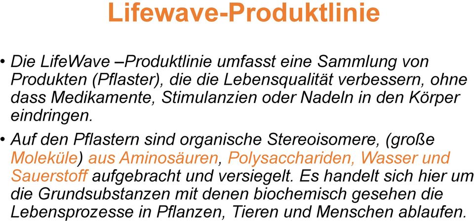 Auf den Pflastern sind organische Stereoisomere, (große Moleküle) aus Aminosäuren, Polysacchariden, Wasser und Sauerstoff