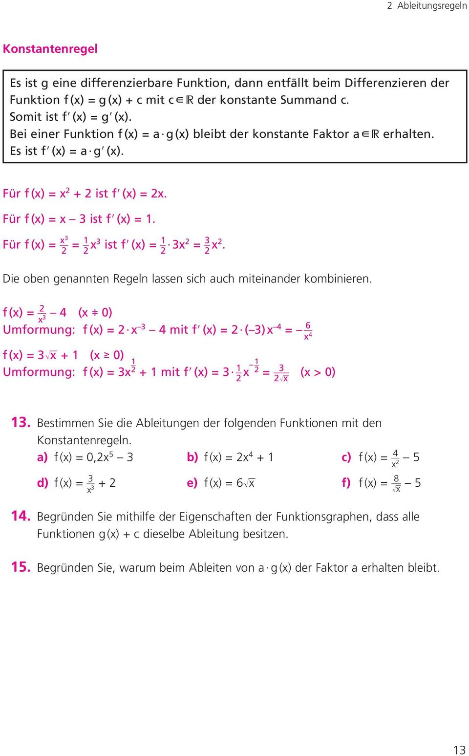 Für f (x) = } x3 2 = } 2 x3 ist f9 (x) = } 2 3x2 = } 3 2 x2. Die oben genannten Regeln lassen sich auch miteinander kombinieren.