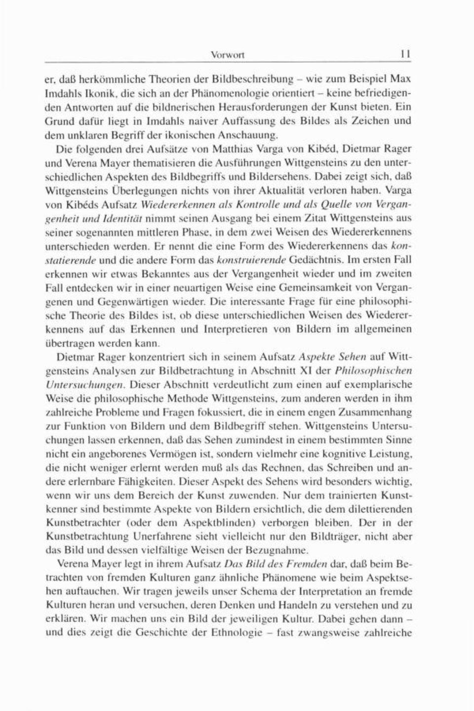 Die folgenden drei Aufsätze von Matthias Varga von Kibéd, Dietmar Rager und Verena Mayer thematisieren die Ausführungen Wittgensteins zu den unterschiedlichen Aspekten des Bildbegriffs und