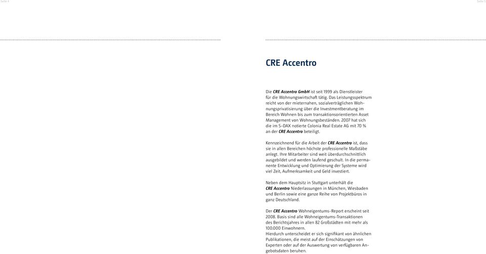 Wohnungsbeständen. hat sich die im S-DAX notierte Colonia Real Estate AG mit 70 % an der CRE Accentro beteiligt.