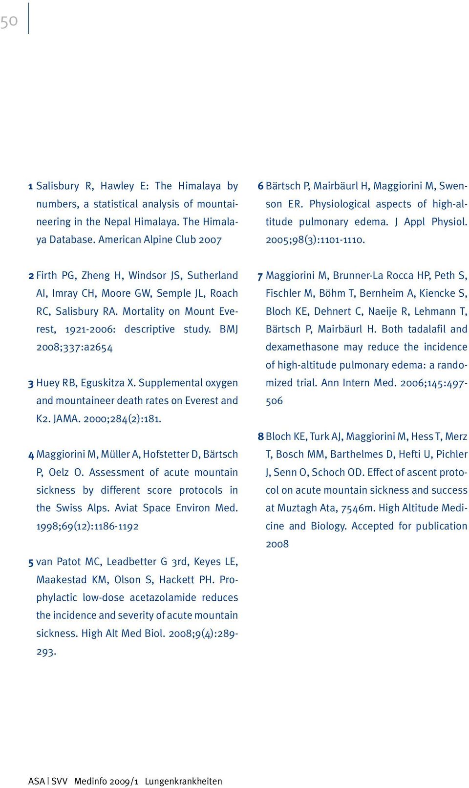 2 Firth PG, Zheng H, Windsor JS, Sutherland AI, Imray CH, Moore GW, Semple JL, Roach RC, Salisbury RA. Mortality on Mount Everest, 1921-2006: descriptive study.