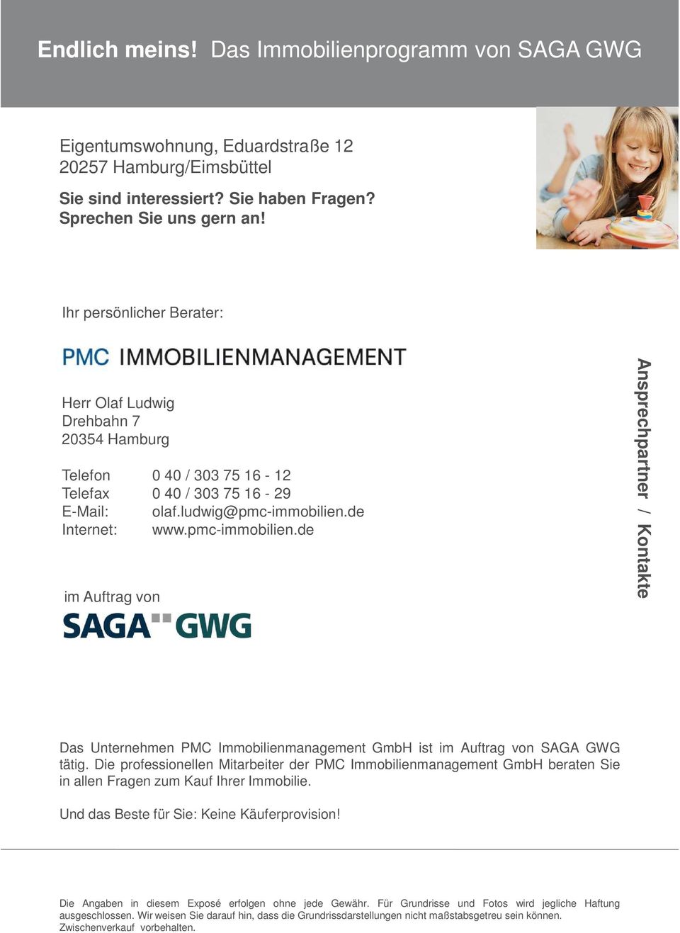 pmc-immobilien.de Ansprechpartner / Kontakte Das Unternehmen PMC Immobilienmanagement GmbH ist SAGA GWG tätig.