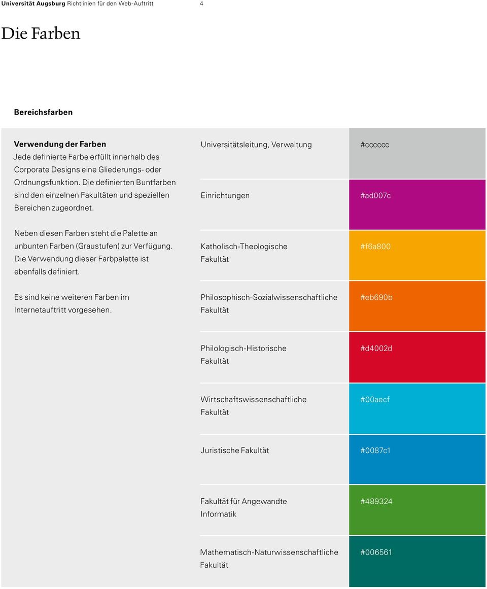 Universitätsleitung, Verwaltung Einrichtungen #cccccc #ad007c Neben diesen Farben steht die Palette an unbunten Farben (Graustufen) zur Verfügung.
