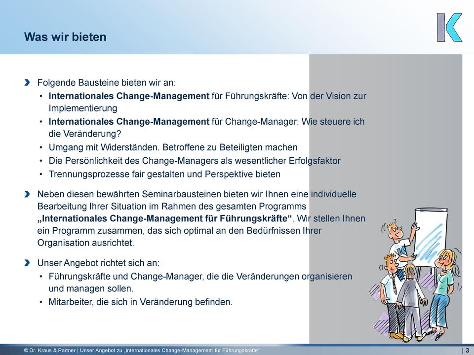 Betroffene zu Beteiligten machen Die Persönlichkeit des Change-Managers als wesentlicher Erfolgsfaktor Trennungsprozesse fair gestalten und Perspektive bieten Neben diesen bewährten Seminarbausteinen