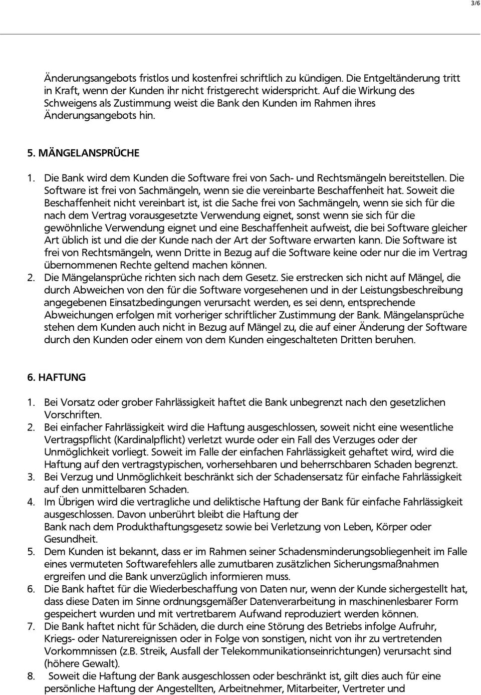 Die Bank wird dem Kunden die Software frei von Sach- und Rechtsmängeln bereitstellen. Die Software ist frei von Sachmängeln, wenn sie die vereinbarte Beschaffenheit hat.