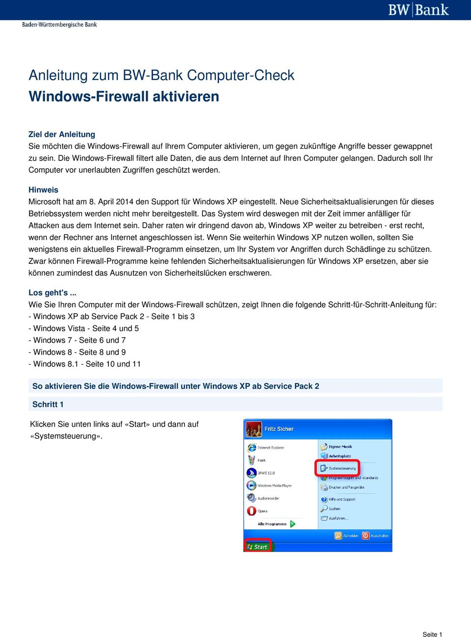 April 2014 den Support für Windows XP eingestellt. Neue Sicherheitsaktualisierungen für dieses Betriebssystem werden nicht mehr bereitgestellt.