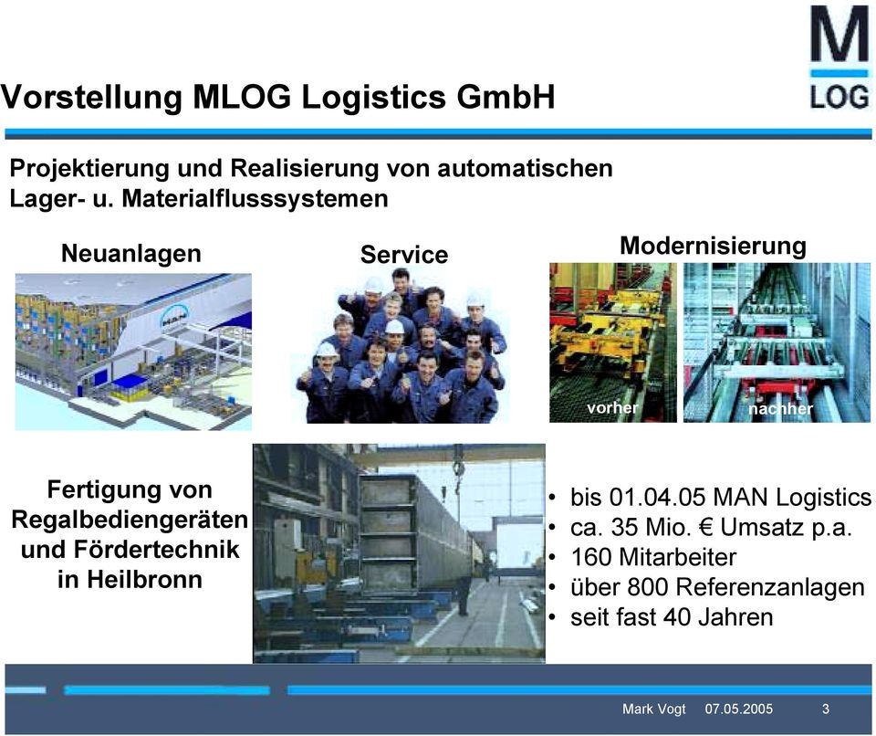 Regalbediengeräten und Fördertechnik in Heilbronn bis 01.04.05 MAN Logistics ca. 35 Mio.